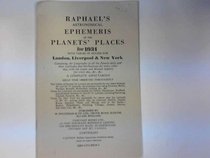 Raphael's Astronomical Ephemeris 1933: With Tables of Houses for London, Liverpool and New York