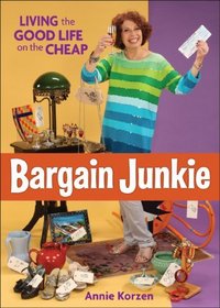 Bargain Junkie: Living the Good Life on the Cheap