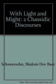 With Light and Might: 2 Chassidic Discourses