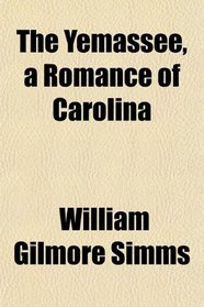 The Yemassee, a Romance of Carolina