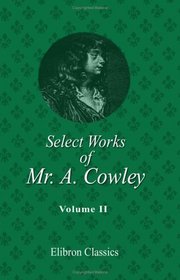 Select Works of Mr. A. Cowley: Volume 2