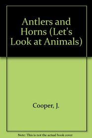 Antlers and Horns (Let's Look at Animals)