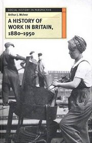 A History of Work in Britain, 1880-1950 (Social History in Perspective)