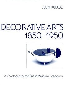 Decorative Arts, 1850-1950: A Catalogue of the British Museum Collection