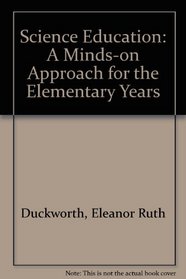 Science Education: A Minds-on Approach for the Elementary Years