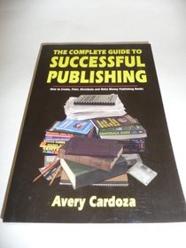 The Complete Guide to Successful Publishing: How to Produce, Print, and Distribute Your Books