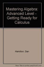 Mastering Algebra: Advanced Level -  Getting Ready for Calculus