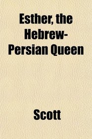 Esther, the Hebrew-Persian Queen