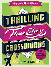 The New York Times Thrilling Thursday Crosswords: 50 Medium Level Puzzles from the Pages of The New York Times