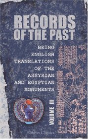 Records of the Past: Being English Translations of the Assyrian and Egyptian Monuments: Published under the Sanction of the Society of Biblical Archology. Volume 3. Assyrian Texts