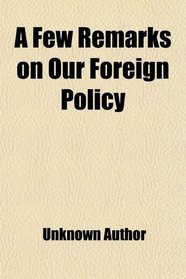 A Few Remarks on Our Foreign Policy