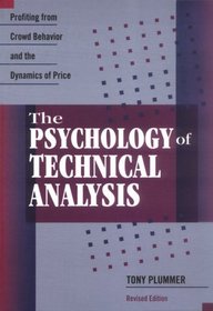 The Psychology of Technical Analysis: Profiting From Crowd Behavior and the Dynamics of Price