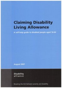 Claiming Disability Living Allowance: A Self-Help Guide to Disabled People Aged 16-64