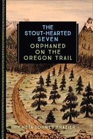 The Stout-Hearted Seven: Orphaned on the Oregon Trail (Great Leaders and Events)