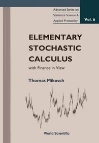 Elementary Stochastic Calculus With Finance in View (Advanced Series on Statistical Science  Applied Probability, Vol 6)