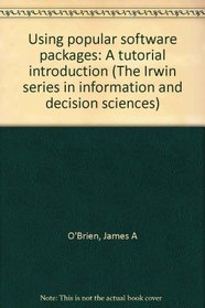 Using popular software packages: A tutorial introduction (The Irwin series in information and decision sciences)