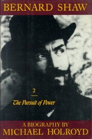 1898-1918: The Pursuit of Power (Bernard Shaw, Vol 2)