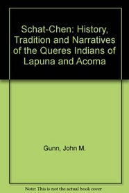 Schat-Chen: History, Tradition and Narratives of the Queres Indians of Lapuna and Acoma