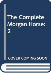 The Complete Morgan Horse: 2