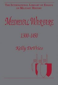 Medieval Warfare 13001450 (The International Library of Essays on Military History)