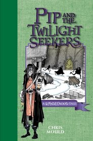 Pip and the Twilight Seekers: A Spindlewood Tale (Book 2) (Spindlewood Tales)