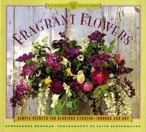 Fragrant Flowers : Simple Secrets for Glorious Gardens -- Indoors and Out: A Garden Style Book (A Garden Style Book)
