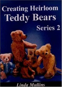 Creating Heirloom Teddy Bears, Series 2 (Creating Heirloom Teddy Bears)