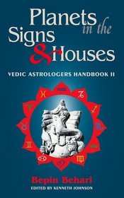 Planets in the Signs and Houses: Vedic Astrologer's Handbook Vol. II (Vedic Astrologer's Handbook)