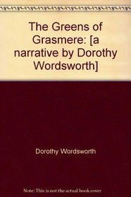 The Greens of Grasmere: [a narrative by Dorothy Wordsworth]