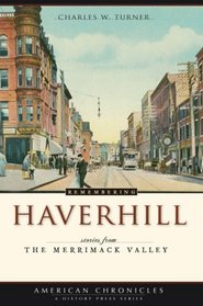 Remembering Haverhill: Stories from the Merrimack Valley (American Chronicles (History Press))