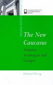 The New Caucasus: Armenia, Azerbaijan and Georgia (Chatham House Papers (Unnumbered).)