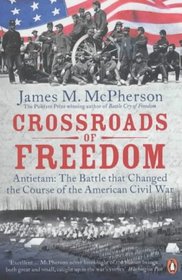 Crossroads of Freedom: Antietam: the Battle That Changed the Course of the American Civil War