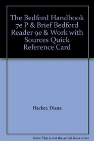 The Bedford Handbook 7e P & Brief Bedford Reader 9e & Work with Sources Quick Reference Card