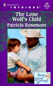 The Lone Wolf's Child (Sons of Silver Springs, Bk 2) (Harlequin Intrigue, No 563)