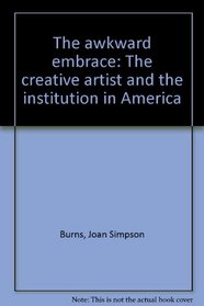 The Awkward Embrace: The Creative Artist and the Institution in America
