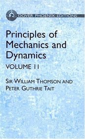 Principles of Mechanics and Dynamics, Vol. 2: (Formerly Titled Treatise on Natural Philosophy (Dover Phoenix Editions)