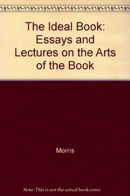 The Ideal Book: Essays and Lectures on the Arts of the Book