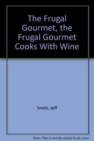 The Frugal Gourmet, the Frugal Gourmet Cooks With Wine