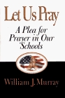 Let Us Pray: A Plea for Prayer in Our Schools