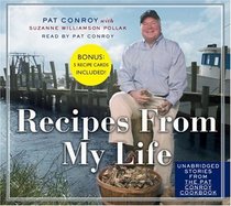 Recipes From My Life : Unabridged Stories from the Pat Conroy Cookbook