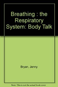 Breathing: The Respiratory System (Body Talk)