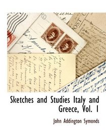 Sketches and Studies Italy and Greece, Vol. 1