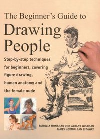 The Beginner's Guide to Drawing People: Step-by-Step Techniques for Beginners, Covering Figure Drawing, Human Anatomy and the Female Nude (Beginner's Guide)