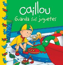 Caillou guarda sus juguetes (Spanish Edition) (Caillou Clubhouse Series)