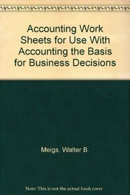 Accounting Work Sheets for Use With Accounting the Basis for Business Decisions
