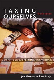 Taxing Ourselves, 4th Edition: A Citizen's Guide to the Debate over Taxes