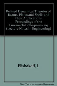 Refined Dynamical Theories of Beams, Plates and Shells and Their Applications: Proceedings of the Euromech-Colloquium 219 (Lecture Notes in Engineering)