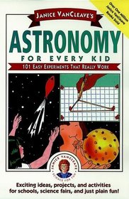 Janice VanCleave's Astronomy for Every Kid : 101 Easy Experiments that Really Work (Science for Every Kid Series)