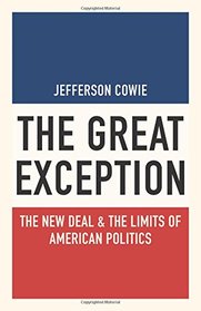 The Great Exception: The New Deal and the Limits of American Politics (Politics and Society in Modern America)