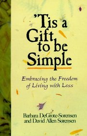 Tis a Gift to Be Simple: Embracing the Freedom of Living With Less